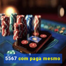 5567 com paga mesmo